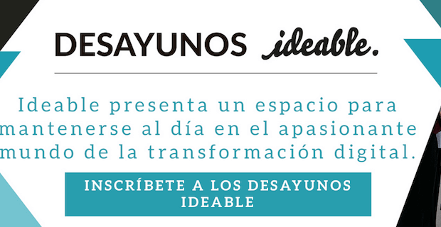 Desayunos Ideable, una invitación a la transformación digital