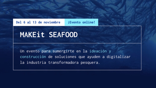 MAKEit SEAFOOD, MAKEathon sobre digitalización e innovación pesquera