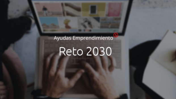Es hora de fortalecer el ecosistema de emprendimiento con las ayudas Reto 2030